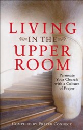 Living in the Upper Room: Permeate Your Church with a Culture of Prayer