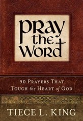 Pray the Word: 90 Prayers That Touch the Heart of God