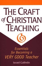 The Craft of Christian Teaching: Essentials for Essentials for Becoming a Very Good Teacher