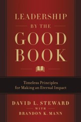 Leadership by the Good Book: Timeless Principles for Making  an Eternal Impact