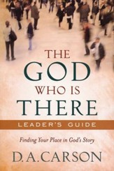 God Who Is There Leader's Guide: Finding Your Place in God's Story