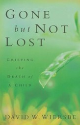 Gone but Not Lost, revised and updated: Grieving the Death of a Child