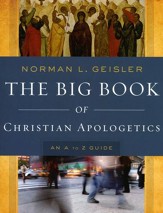 The Big Book of Christian Apologetics: An A to Z Guide