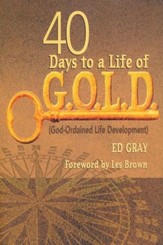 40 Days to a Life of G.O.L.D. (God-Ordained Life Development)