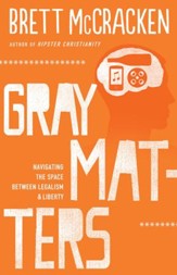 Gray Matters: Navigating the Space Between Legalism & Liberty
