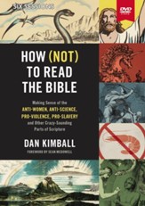 How (Not) to Read the Bible Video Study : Making Sense of the Anti-women, Anti-science, Pro-violence, Pro-slavery and Other Crazy Sounding Parts of Scripture