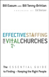 Effective Staffing for Vital Churches: The Essential Guide to Finding + Keeping the Right People
