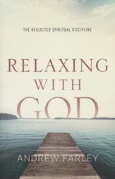 Relaxing with God: The Neglected Spiritual Discipline