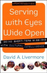 Serving with Eyes Wide Open: Doing Short-Term Missions with Cultural Intelligence, Updated Edition