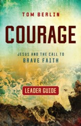 Courage: Jesus and the Call to Brave Faith Leader Guide