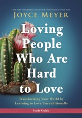 Loving People Who Are Hard to Love Study Guide: Transforming Your World by Learning to Love Unconditionally - Slightly Imperfect