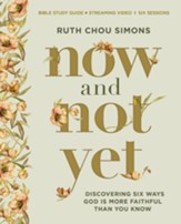 Now and Not Yet Bible Study Guide plus Streaming Video: Pressing In When You're Waiting, Wanting, and Restless for More