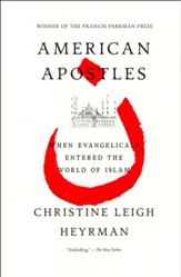 American Apostles: When Evangelicals Entered the World of Islam