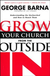 Grow Your Church from the Outside In, rev. ed: Understanding the Unchurched and How to Reach Them