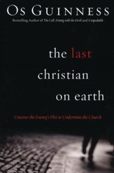 Last Christian on Earth: Uncover the Enemy's Plot to Undermine the Church