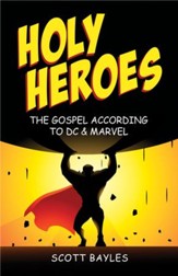 Holy Heroes: The Gospel According to DC & Marvel