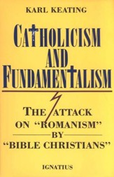 Catholicism and Fundamentalism: The Attack on Romanism by Bible Christians