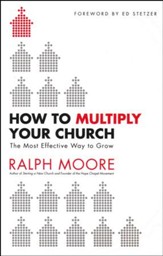 How to Multiply Your Church: The Most Effective Way to Grow God's Kingdom