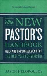 The New Pastor's Handbook: Help and Encouragement for the First Years of Ministry