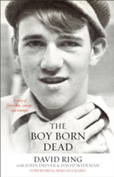 The Boy Born Dead: A Story of Friendship, Courage, and Triumph