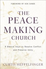 The Peacemaking Church: 8 Biblical Keys to Resolve Conflict and Preserve Unity