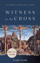 Witness at the Cross: A Beginner's Guide to Holy Friday Leader Guide