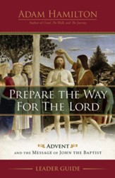 Prepare the Way for the Lord: Advent and the Message of John the Baptist - Leader Guide
