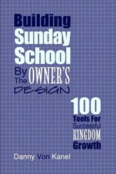 Building Sunday School byt he Owner's Design: 100 Tools for Successful Kingdom Growth