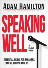 Speaking Well: Essential Skills for Speakers, Leaders, and Preachers