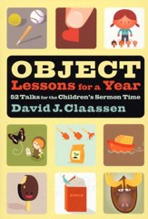 Object Lessons for a Year: 52 Talks for the Children's Sermon Time