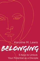 Belonging: Five Keys to Unlocking Your Potential as a Disciple and Leader