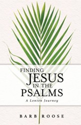 Finding Jesus in the Psalms: A Lenten Journey
