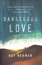 Dangerous Love: A True Story of Tragedy, Faith, and Forgiveness in the Muslim World