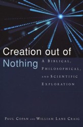 Creation out of Nothing: A Biblical, Philosophical, and Scientific Exploration