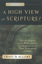 A High View of Scripture? The Authority of the Bible and the Formation of the New Testament Canon