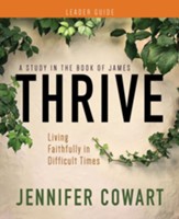 Thrive Women's Bible Study Leader Guide: Living Faithfully in Difficult Times
