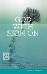 God With Skin On: Cycle C Sermons for Advent/Christmas/Epiphany Based on the Gospel Texts