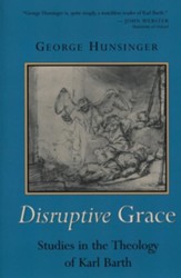 Disruptive Grace: Studies in the Theology of Karl Barth