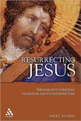 Resurrecting Jesus: The Earliest Christian Tradition and Its Interpreters