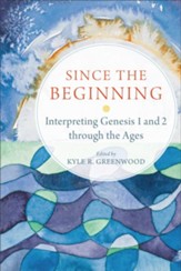 Since the Beginning: Interpreting Genesis 1 and 2 through the Ages