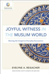 Joyful Witness in the Muslim World: Sharing the Gospel in Everyday Encounters