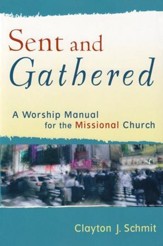 Sent and Gathered: A Worship Manual for the Missional Church
