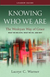 Knowing Who We Are: The Wesleyan Way of Grace - Leader Guide