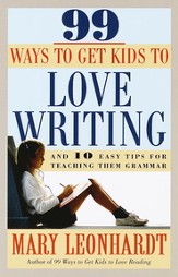 99 Ways to Get Kids to Love Writing:  And 10 Easy Tips  for Teaching Them Grammar