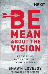 Be Mean About the Vision: Relentlessly Pursuing What  Matters