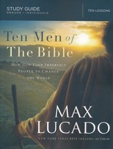 Ten Men of the Bible: How God Used Imperfect People to Change the World--Study Guide