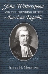 John Witherspoon and the Founding of  the American Republic