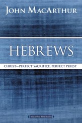 Hebrews: Christ--Perfect Sacrifice, Perfect Priest