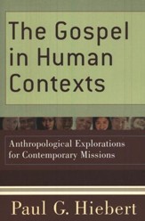 The Gospel in Human Contexts:  Anthropological Explorations for Contemporary Missions