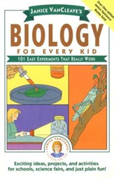 Biology for Every Kid: 101 Easy Experiments That Really Work